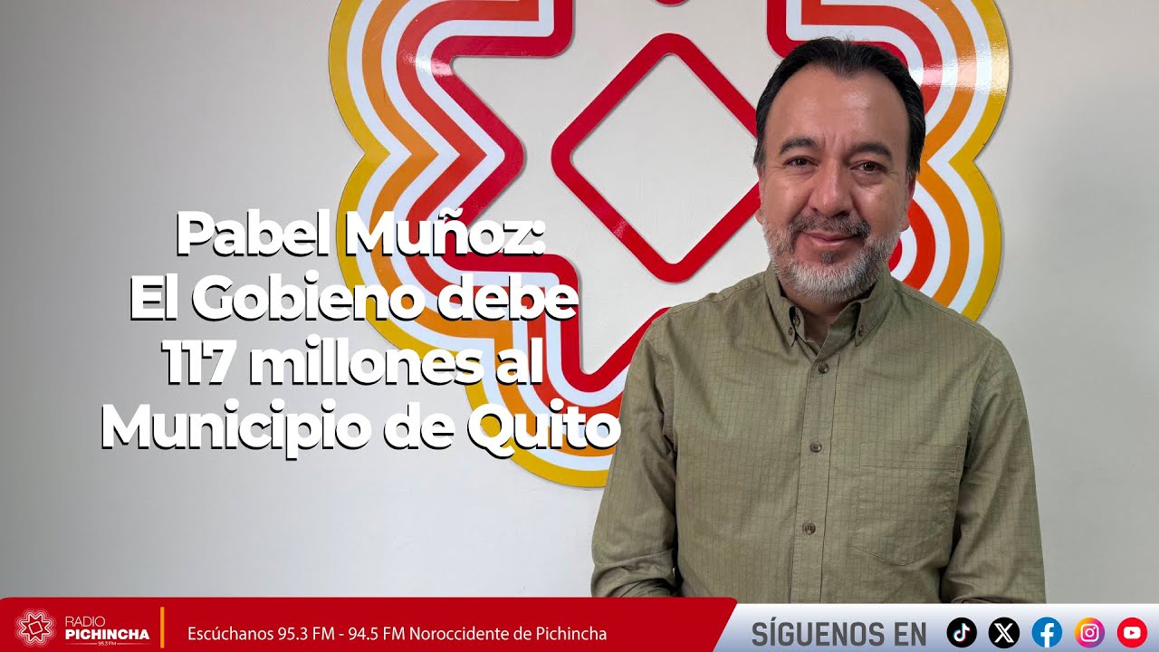 Pabel Muñoz l El Gobierno debe 117 millones al Municipio de Quito
