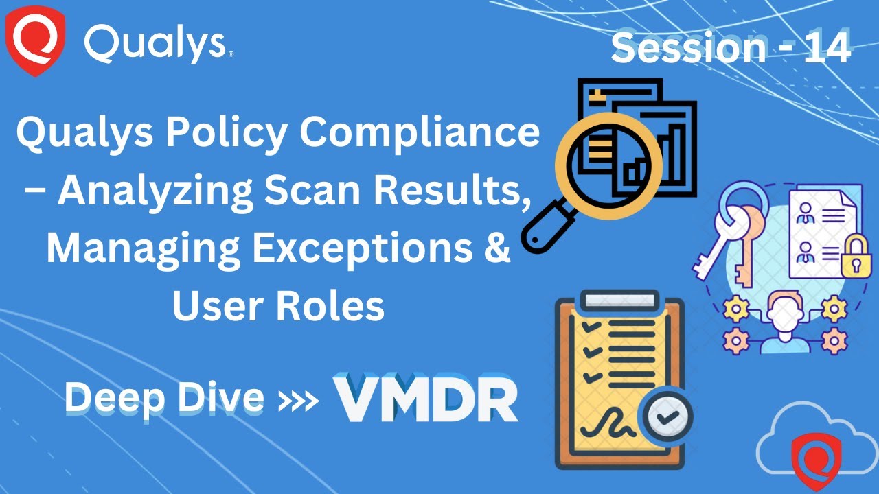 Session 14: Qualys Policy Compliance – Analysing Scan Results, Managing Exceptions & User Roles