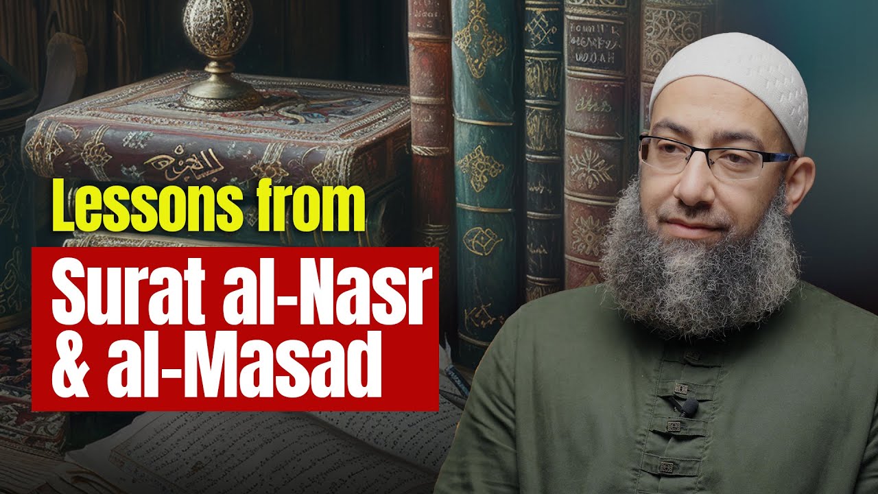 Lessons from Surat al-Nasr & al-Masad (112) :: Sh Mohammad Elshinawy