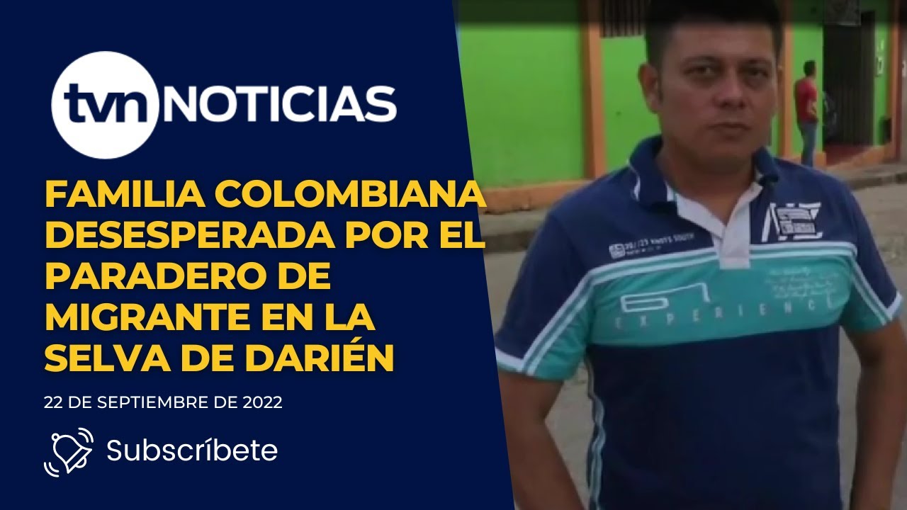 Familia colombiana desesperada por el paradero de migrante en la selva de Dari&eacute;n