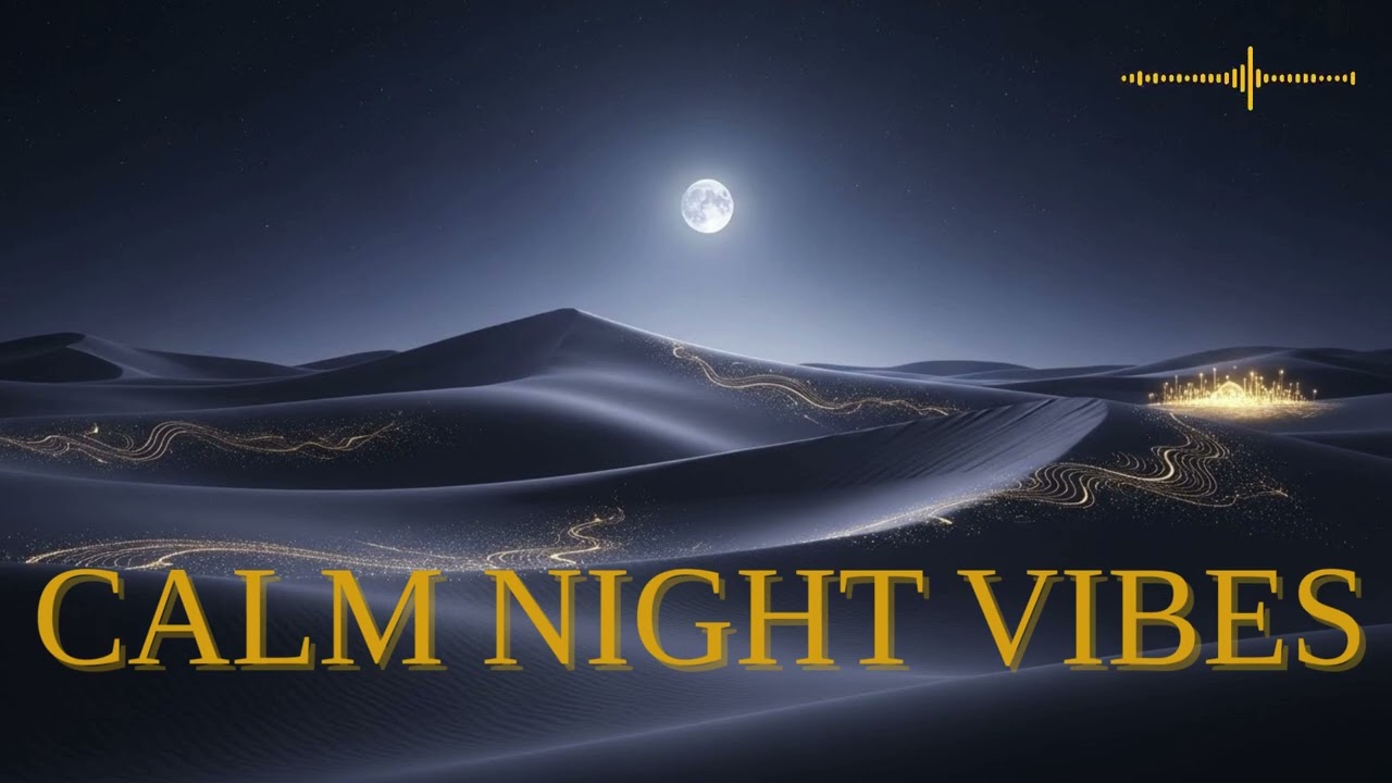 Calm Desert Night Vibes | Luxury Ambient Chill