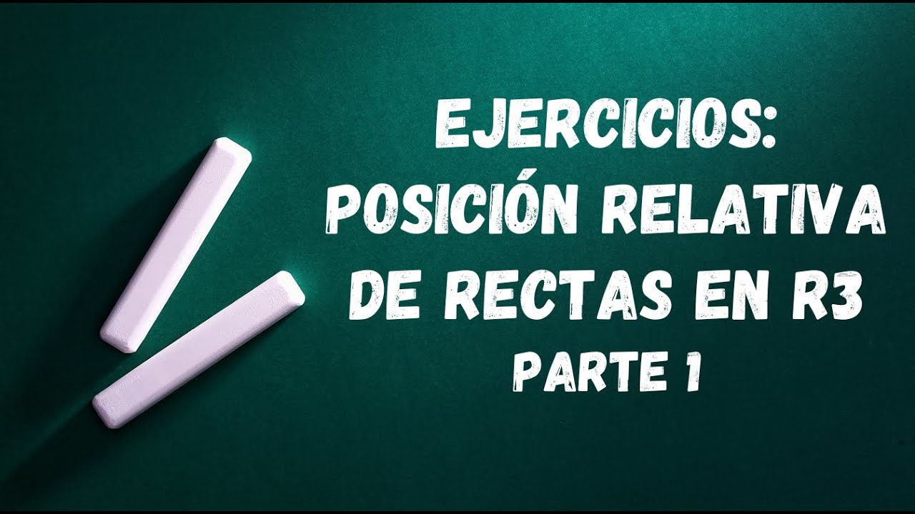Ejercicios: Posición relativa de rectas en R3 - Parte 1
