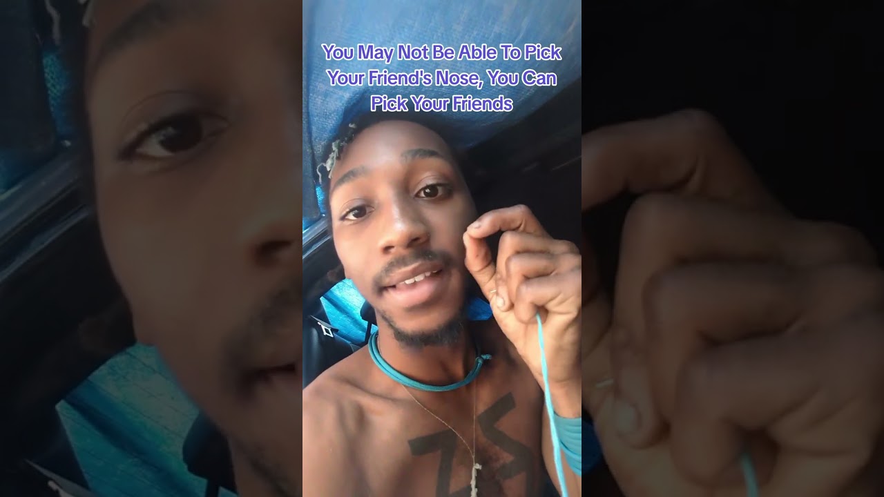 You May Not Be Able To Pick Your Friend's Nose, You Can Pick Your Friends