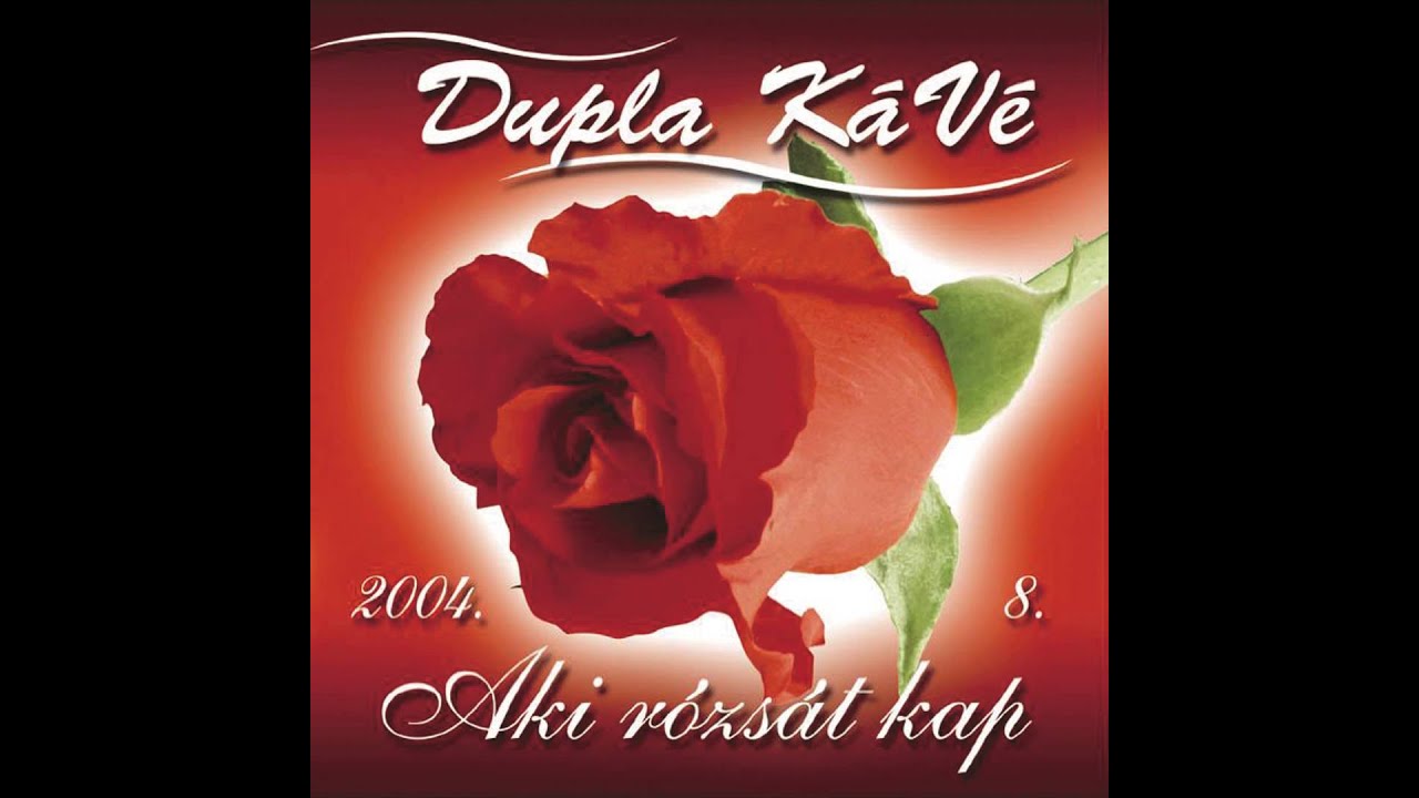 Dupla KáVé - Utoljára küldöm neked - Aki rózsát kap - 8. album - 2004
