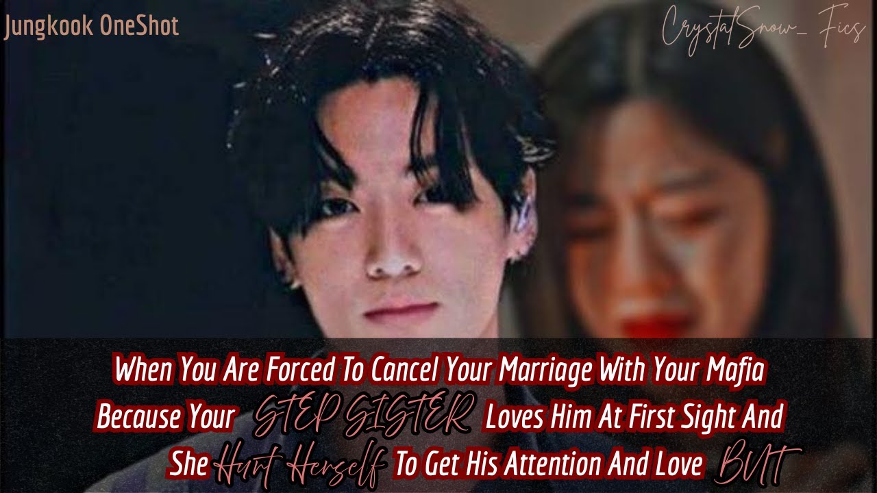 [Jungkook BONUS FF] Forced To Cancel Your Marriage With Your Mafia Fiancé As Your Step Sister...