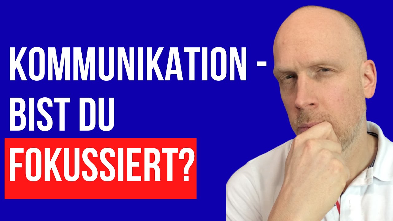 Kommunikation im Fokus - fokussiere Dich auf die wesentlichen Dinge
