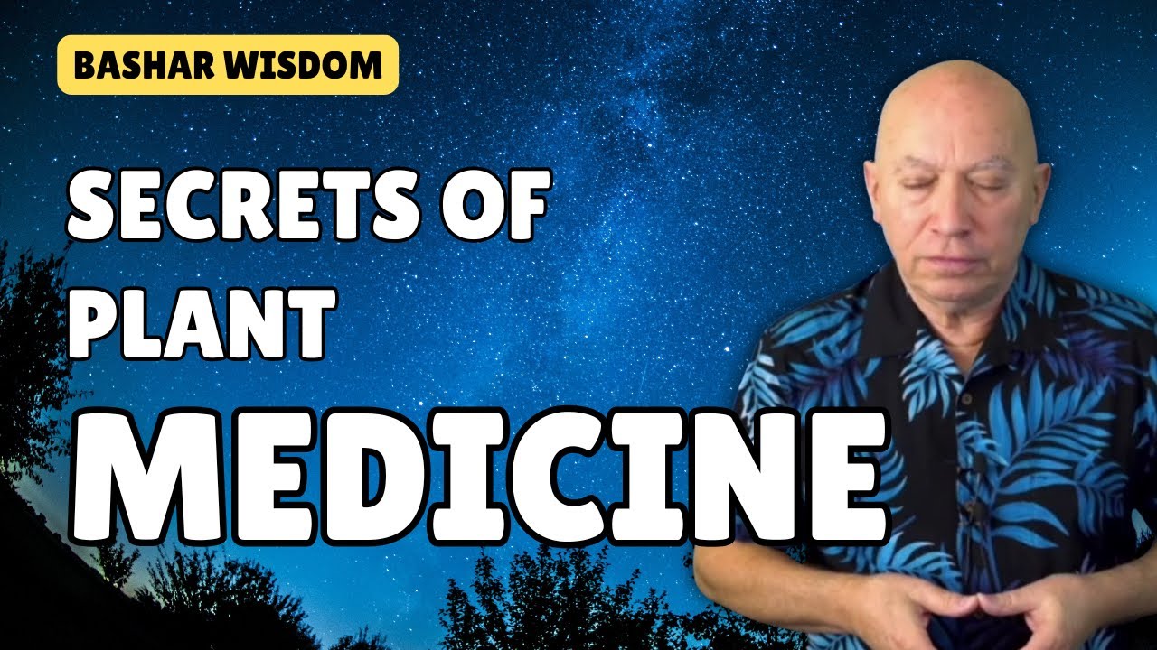 Bashar: Secrets of PLANT MEDICINE