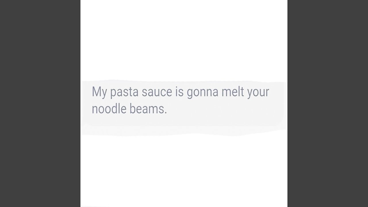 My Pasta Sauce Is Gonna Melt Your Noodle Beams