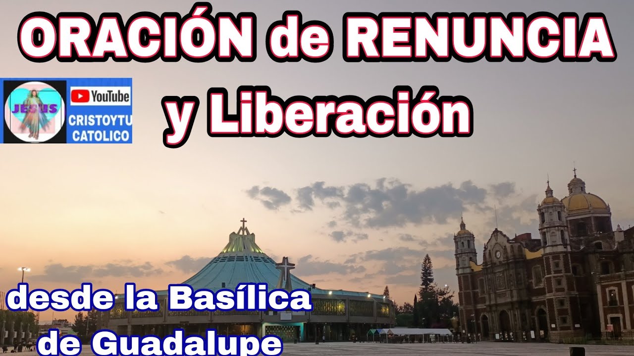 🔥 Oración de RENUNCIA y Liberación ✝️ desde la Basílica de Guadalupe