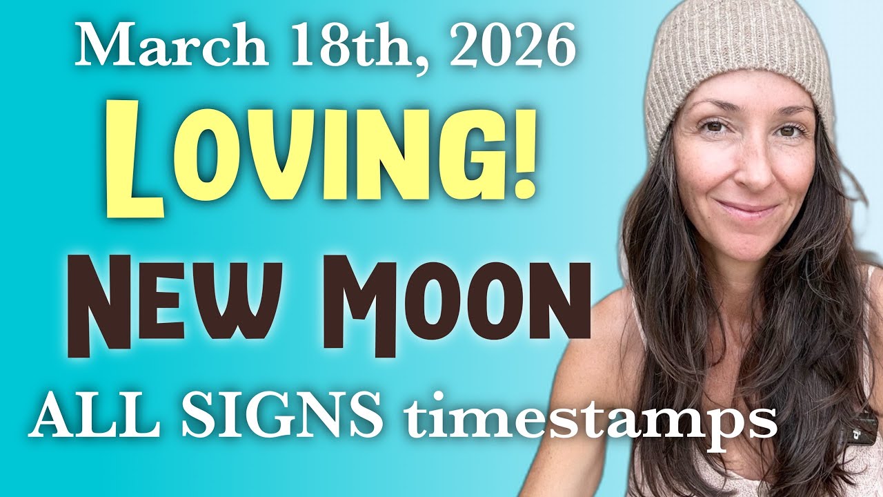 Loving PISCES New Moon  💗 March 18th 2026 💗 ALL SIGNS timestamp horoscope forecast