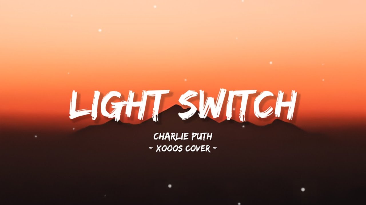 Light Switch - Charlie Puth - Xooos Cover (Lyrics)