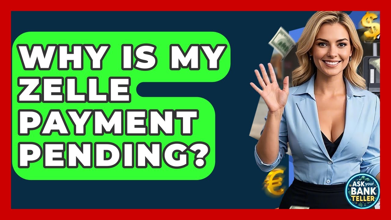 Why Is My Zelle Payment Pending? - Ask Your Bank Teller