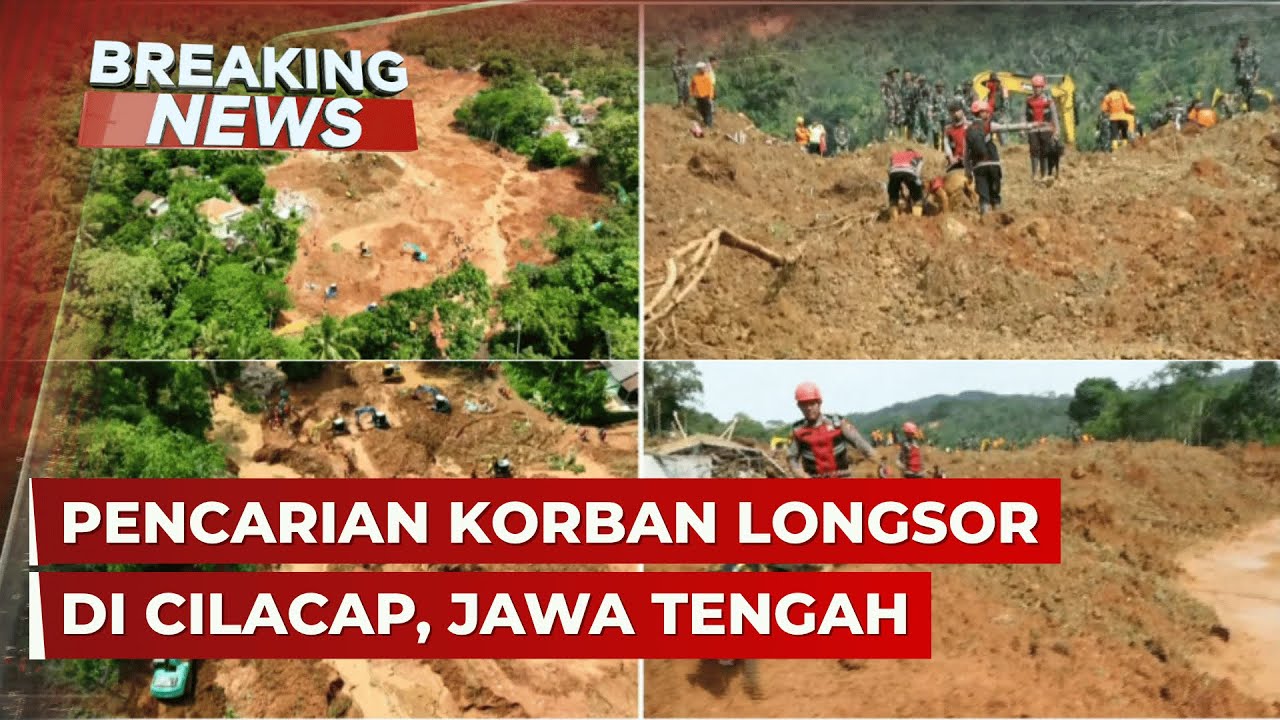 BREAKING NEWS - Pencarian Lanjutan Korban Longsor di Cilacap, Jawa Tengah
