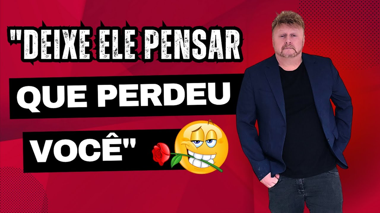 Deixe Ele Pensar que Perdeu Você