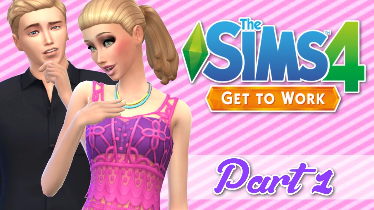 Let's Play : The Sims 4 Get To Work (Part 1) - It's Finally Here!