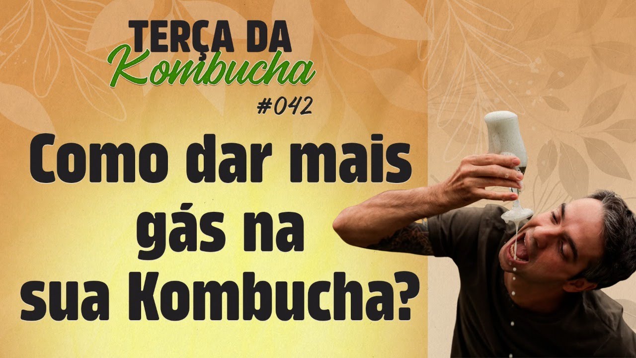 Como dar mais gás na sua kombucha? Terça da Kombucha #042