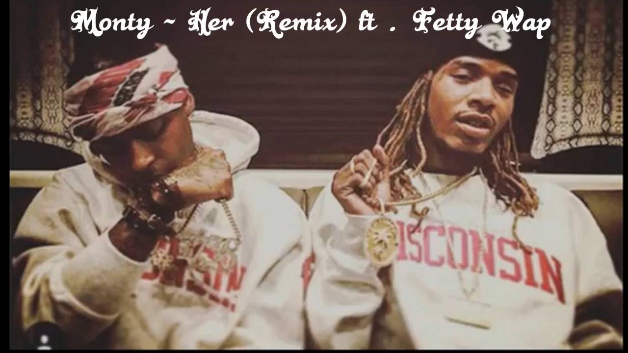 Monty - Her (Remix) ft. Fetty Wap