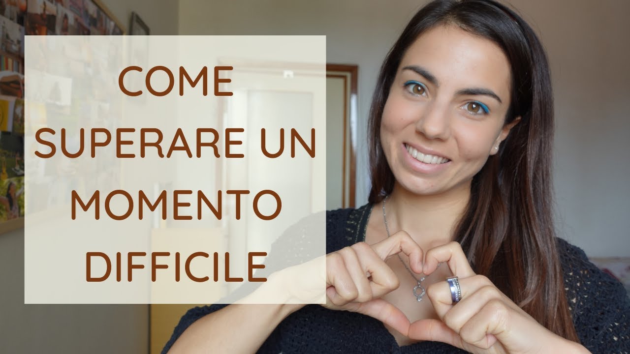 Come superare un momento difficile | Donne ed Emozioni 🌹
