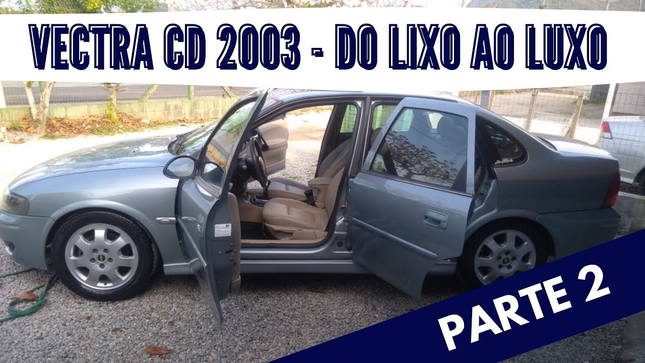 Vectra CD 2003 - Do lixo ao luxo - PARTE 2