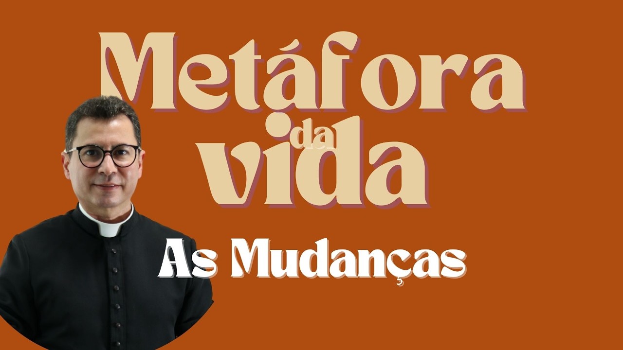 Metáforas da Vida | As Mudanças