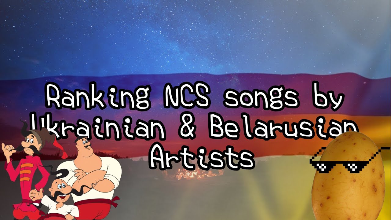 Ranking NCS Songs by Ukrainian & Belarusian Artists!