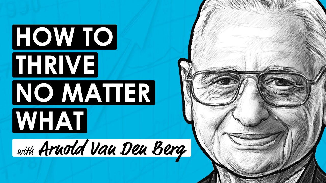 Survive & Thrive No Matter What w/ Arnold Van Den Berg (RWH061)