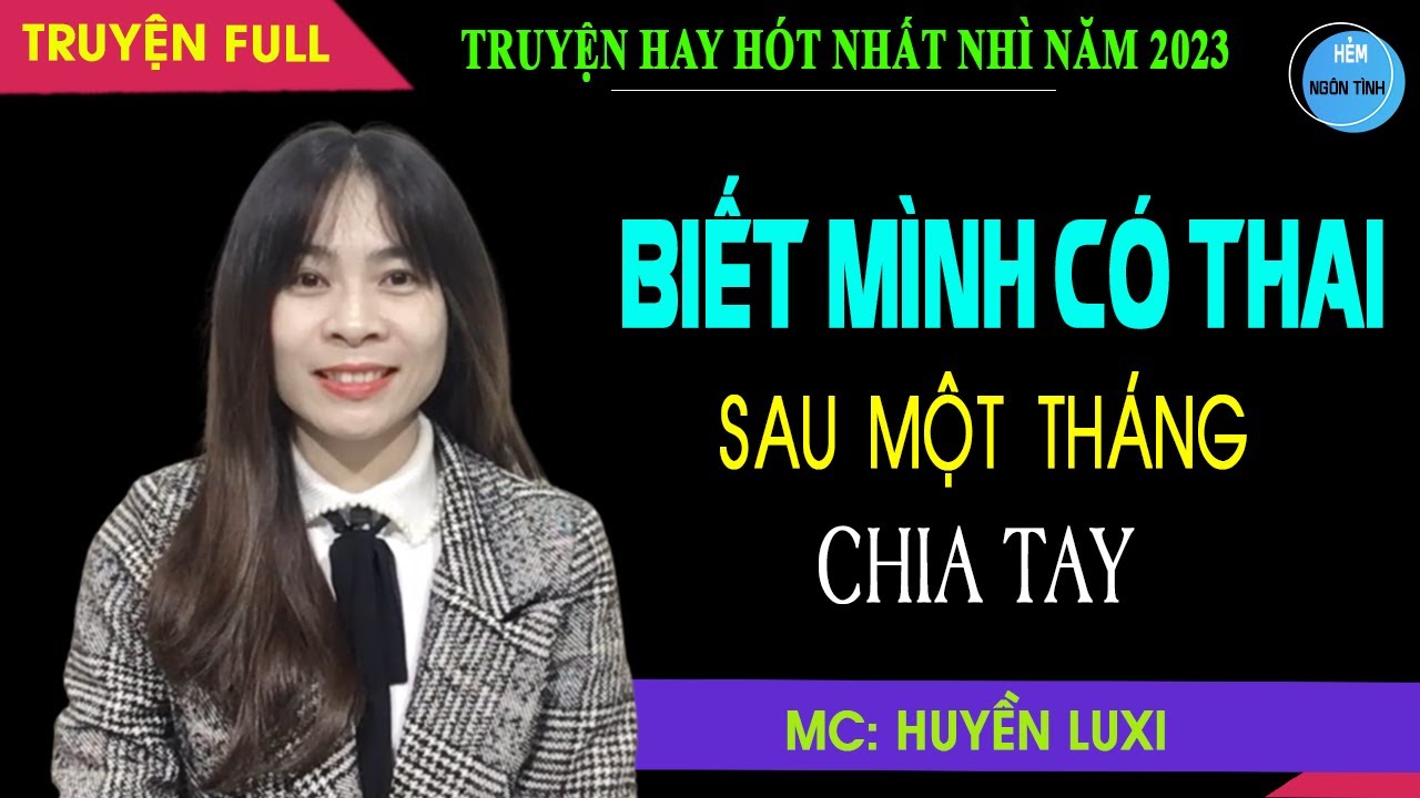 Biết Mình CÓ THAI Sau 1 Tháng Chia Tay Truyện Ngôn Tình Hoàn Hay Cha Của Con Là Cậu Họ Không Máu Mủ