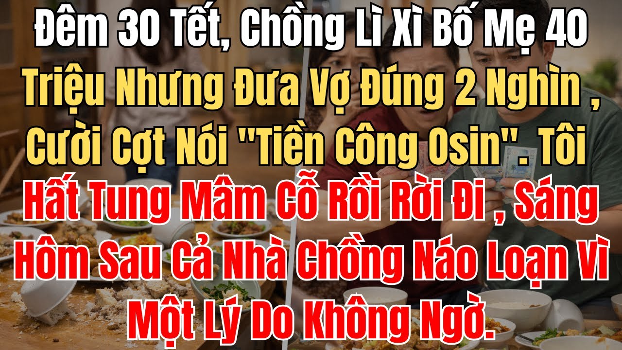 Đêm 30 Tết, Chồng Lì Xì Bố Mẹ 40 Triệu Nhưng Đưa Vợ Đúng 2 Nghìn,Cười Cợt Nói