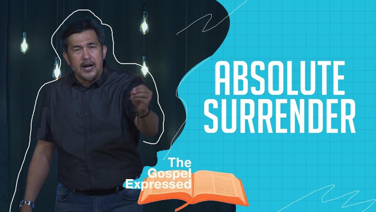 Absolute Surrender | The Gospel Expressed Week 1 | Jeff Eliscupidez
