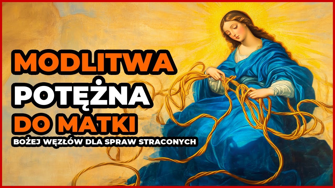 Modlitwa POTĘŻNA do Matki Bożej Węzłów dla spraw STRACONYCH