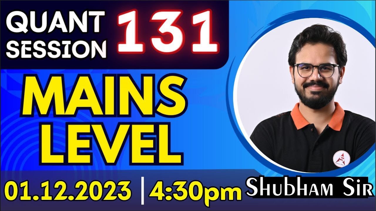QUANT SESSION 131 | MAINS LEVEL | Useful for SBI PO, IBPS PO, AFO |  01.12.2023