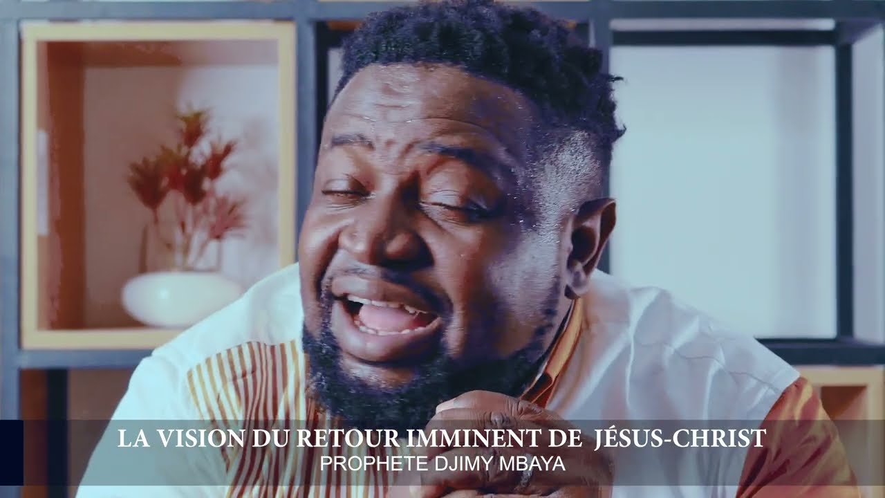 VISION DU RETOURS IMMINENT DU SEIGNEUR JESUS CHRIST PAR LE PROPHETE DJIMY MBAYA
