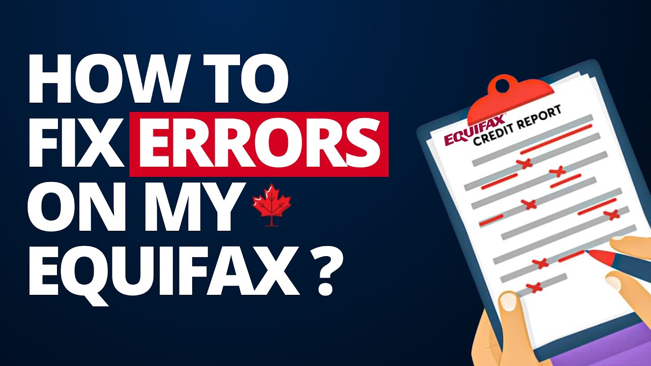 How to fix errors on my credit report (Equifax Canada)