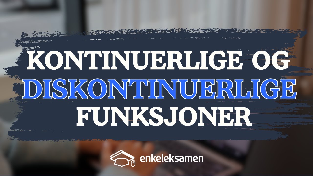Kontinuerlige og diskontinuerlige funksjoner – EnkelEksamen