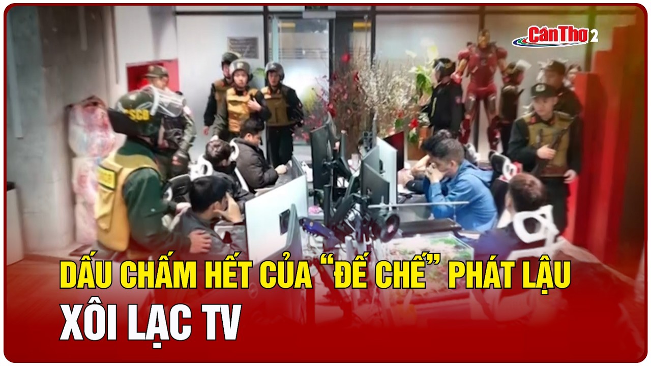 Dấu chấm hết của “Đế chế” phát lậu Xôi Lạc TV | Cần Thơ