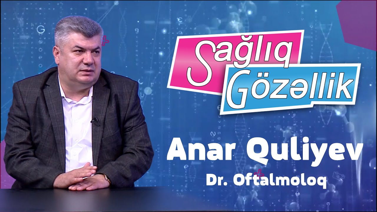 &ldquo;Sağlıq G&ouml;zəllik&rdquo;  Dr.Anar Quliyev (Oftalmoloq)