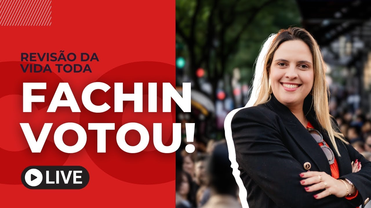 REVISÃO DA VIDA TODA. FACHIN VOTOU!! ADI 2111