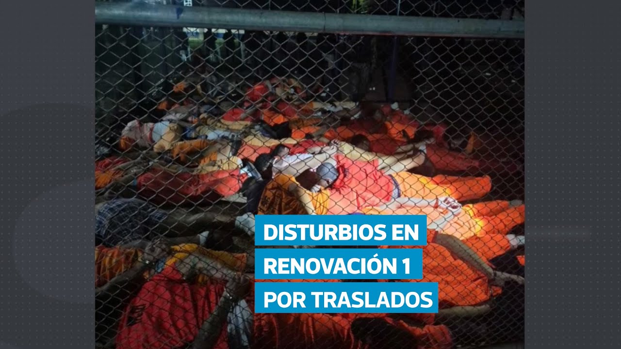 Gobierno detalla disturbios en cárcel Renovación 1 tras llegada de cabecillas del Barrio 18 y MS