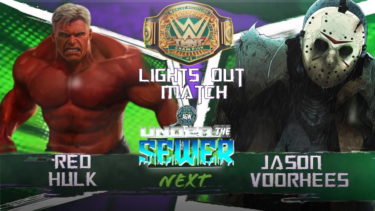 AGW Under The Sewer: WWETMNTNews Championship: Lighs Out Match: Red Hulk (C) VS Jason Voorhees.