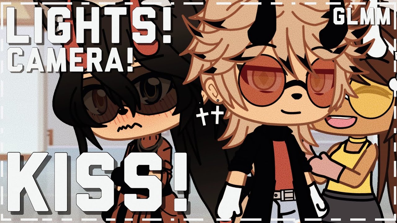 ✰ LIGHTS! CAMERA! KISS! ✰ GLMM ✰
