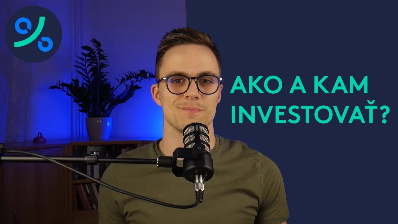 Ako a kam INVESTOVAŤ a koľko to stojí? | PREHĽAD MOŽNOSTÍ