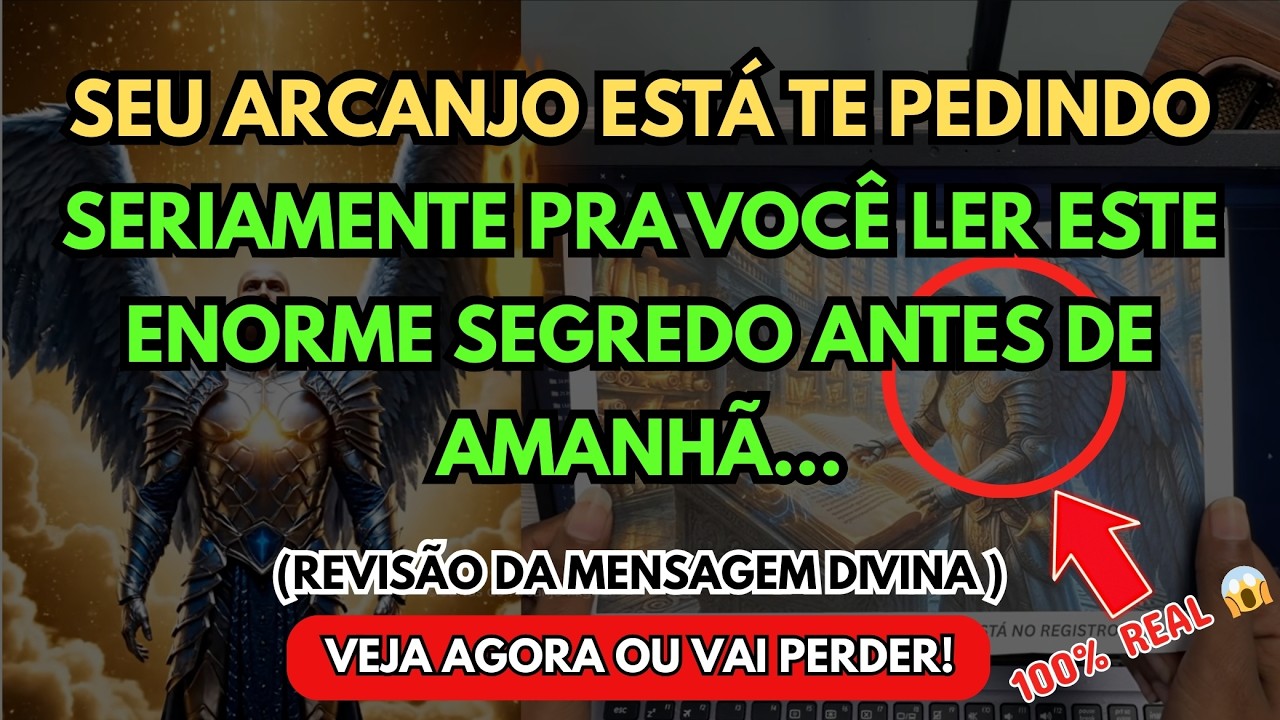 Espera… por que seu ARCANJO está te pedindo seriamente pra ler este GRANDE segredo antes de AMANHÃ?