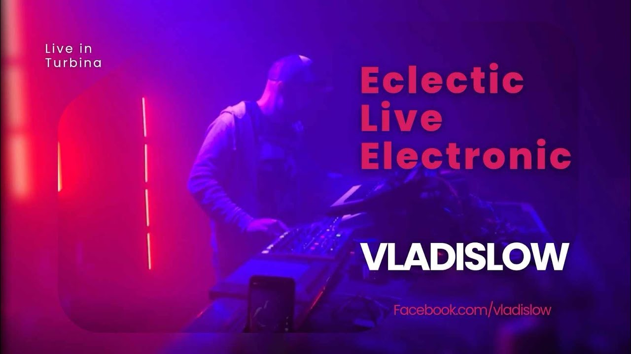 Vladislow (Live) - Eclectic Live Electronic - Turbina Budapest 12/04/2024