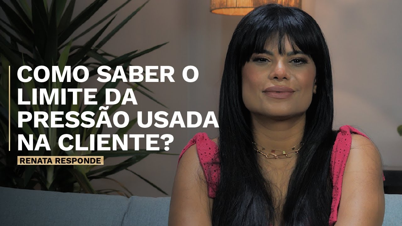 Como saber o limite da pressão usada na cliente? | Canal Renata França