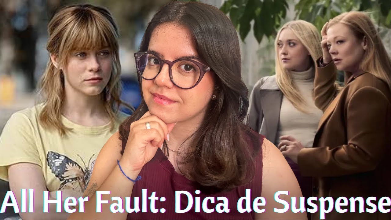 Assisti All Her Fault e preciso comentar isso…