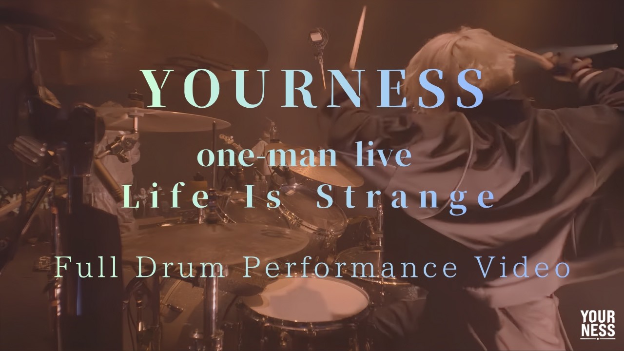 YOURNESS One-ManLive  -Life Is Strange - in  Zepp DiverCity  DrumCam Full