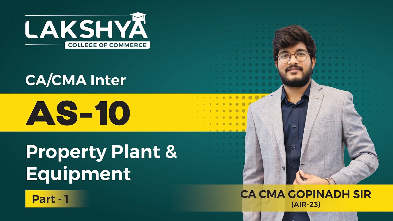 AS 10 PART 1 || CA /CMA  INTER || BY CA CMA GOPINATH SIR (AIR 23)