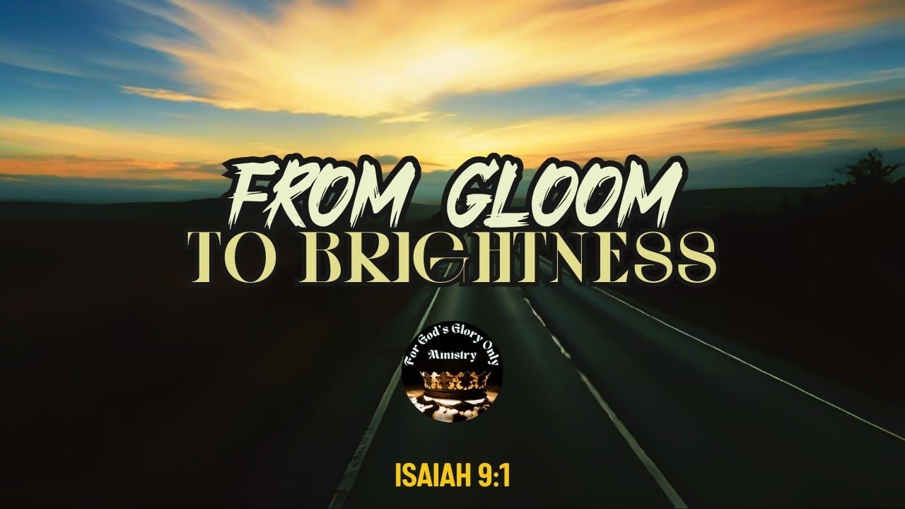 From Gloom to Brightness | Isaiah 9v1
