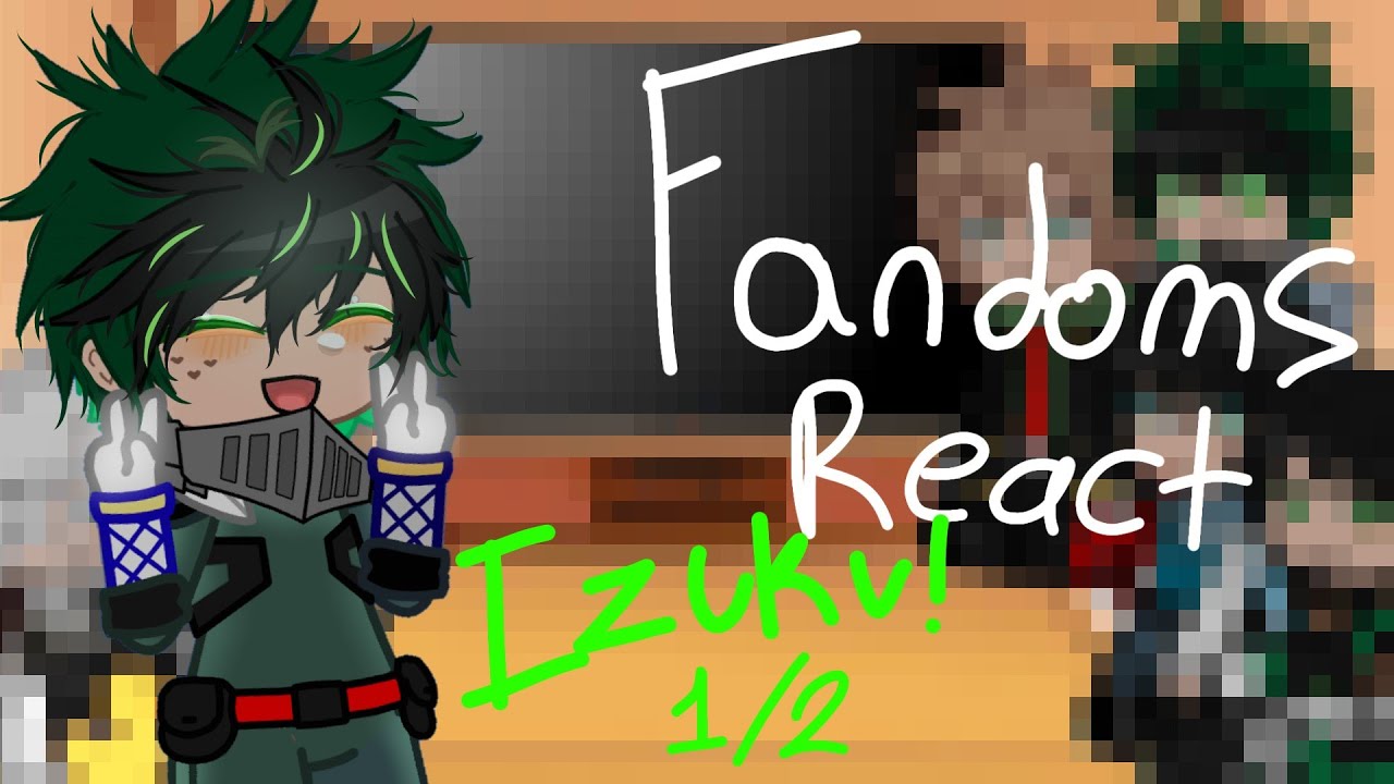 FANDOMS REACT: Izuku Midoriya 1/2 | PART 1 / 7 || READ DESCRIPTION 