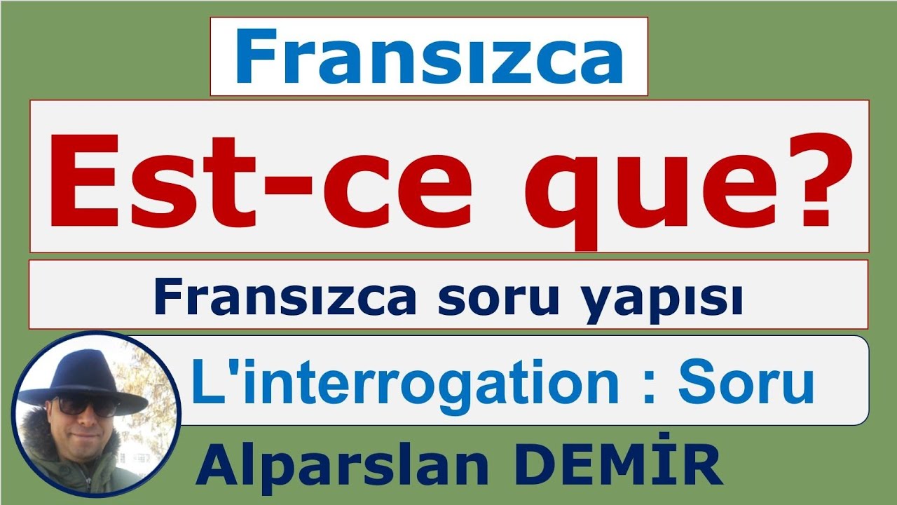 L'interrogation - Est-ce que - Fransızca Soru Yapısı Est-ce que (Detaylı anlatım)